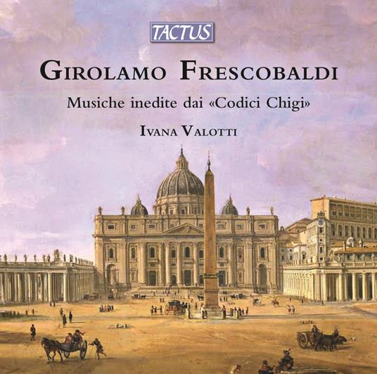 Musiche inedite dai codici - CD Audio di Girolamo Frescobaldi,Ivana Valotti