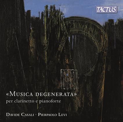 Musica Degenerata per Clarinetto e Prianoforte - CD Audio di Davide Casali