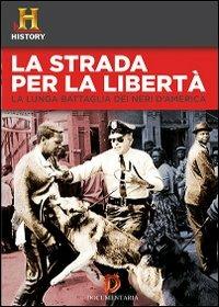 La strada per la libertà. La lunga battaglia dei neri d'America - DVD