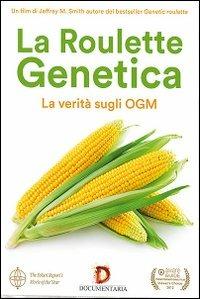 La roulette genetica. La verità sugli OGM di Jeffrey M Smith - DVD
