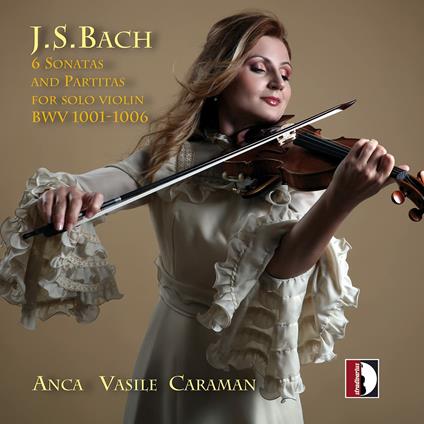 6 Sonate e partite BWV 1001-06 - CD Audio di Johann Sebastian Bach,Anca Vasile Caraman