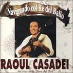 Navigando Col Re di Ballo - CD Audio di Raoul Casadei