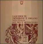 Saqueboute, Trombone e Organo Nell'italia Del Sei- e Settecento (Special Edition) - Vinile LP di Georges Delvallee