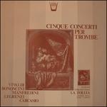 Cinque Concerti per Trombe - Five Concertos for Trumpets (Special Edition)
