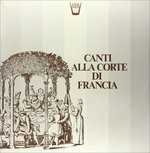 Vinile Canti Alla Corte di Francia 