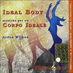 Ideal Body. Musiche per Un Corpo Ideale - CD Audio di Arden Wilken