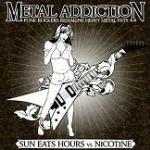 Metal Addiction - CD Audio di Sun Eats Hours,Nicotine