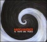 Al posto del fuoco - CD Audio di Meganoidi