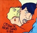 Non siamo di qui - CD Audio di Cosmetic