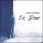 Io, Dino - CD Audio di Paolo Gerbella
