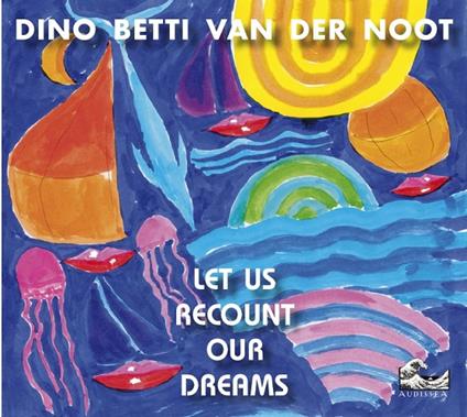 Let Us Recount Our Dreams - CD Audio di Dino Betti van der Noot