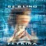 Be Blind - CD Audio di Petrina