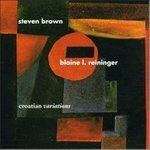Croatian Variations - CD Audio di Steven Brown,Blaine Reininger