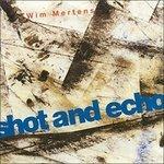 Shot And Echo - CD Audio di Wim Mertens