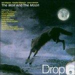 The Wolf and the Moon. Drop 6 - CD Audio di Arlo Bigazzi,Claudio Chianura,Lance Hanson