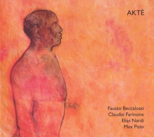 Aktè - CD Audio di Claudio Farinone,Fausto Beccalossi,Elias Nardi,Max Pizio
