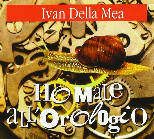 Ho male all'orologio - CD Audio di Ivan Della Mea