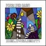 Delinquenti - CD Audio di Presi per Caso