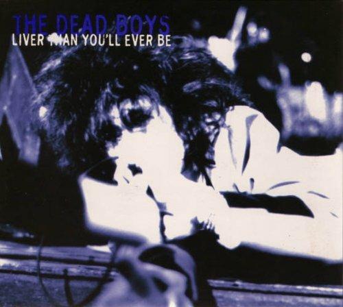 Liver Than You'll Ever Be - CD Audio di Dead Boys