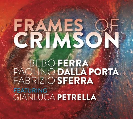 Frames of Crimson - CD Audio di Paolino Dalla Porta,Bebo Ferra,Fabrizio Sferra
