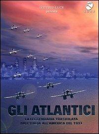 Gli Atlantici. La leggendaria trasvolata dall'Italia all'America del 1933 - DVD