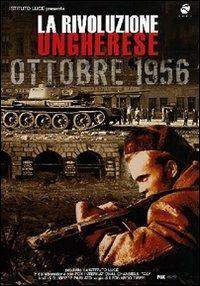 La rivoluzione ungherese. Ottobre 1956 di Leonardo Tiberi - DVD