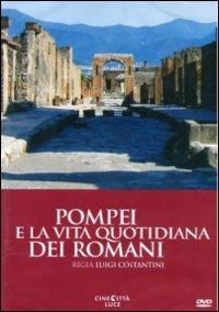 Pompei e la vita quotidiana dei romani di Luigi Costantini - DVD