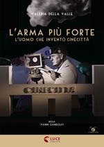 L' arma più forte. L'uomo che inventò Cinecittà. Con libro (DVD)