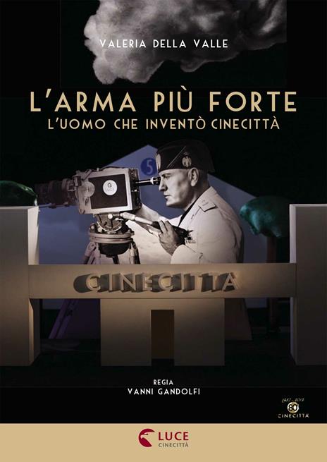 L' arma più forte. L'uomo che inventò Cinecittà. Con libro (DVD) di Vanni Gandolfo - DVD