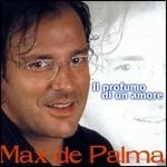 Il profumo di un amore - CD Audio di Max De Palma