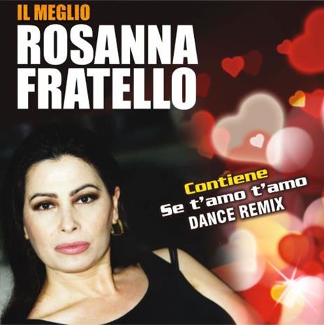 Il meglio (contiene "Se t'amo t'amo Dance Remix") - CD Audio di Rosanna Fratello