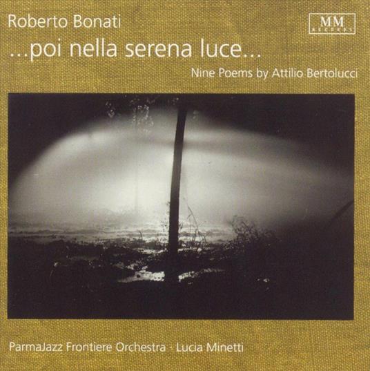 Poi Nella Serena Luce - CD Audio di Roberto Bonati