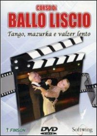 Corso di ballo liscio. Tango, mazurka e valzer lento (DVD) - DVD