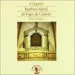 L'organo Barbini-Aletti di Vigo di Cadore (Digipack) - CD Audio di Silvio Celeghin