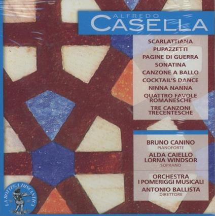 Scarlattiana - Pupazzetti - 4 Favole romanesche - 3 Canzoni trecentesche - CD Audio di Alfredo Casella,Bruno Canino,Orchestra I Pomeriggi Musicali,Antonio Ballista