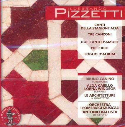 Canti della stagione alta - 3 Canzoni - 2 Canti d'amore - CD Audio di Bruno Canino,Ildebrando Pizzetti,Orchestra I Pomeriggi Musicali,Antonio Ballista