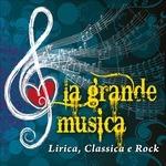 La grande musica. Lirica, classica, rock