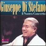 Il nostro concerto - CD Audio di Giuseppe Di Stefano