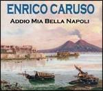 Addio mia bella Napoli - CD Audio di Enrico Caruso