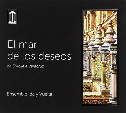 El mar de los deseos. Da Siviglia a Veracruz - CD Audio di Ensemble Ida y Vuelta