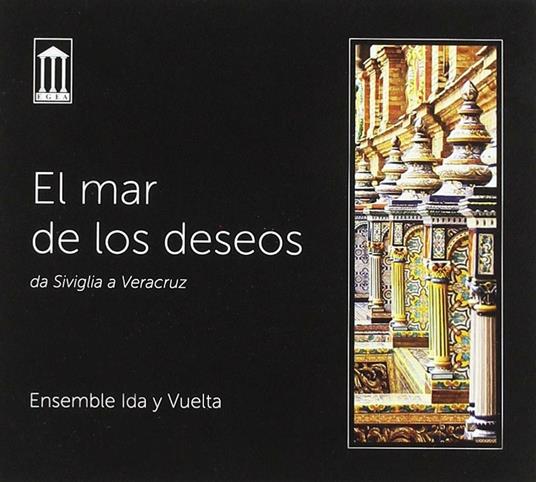 El mar de los deseos. Da Siviglia a Veracruz - CD Audio di Ensemble Ida y Vuelta