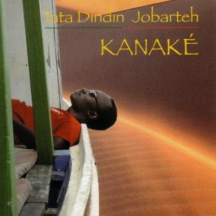 Kanaké - CD Audio di Ebraima Tata Dindin Jobarteh