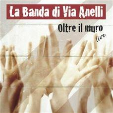 Oltre il muro Live - CD Audio di La Banda di Via Anelli