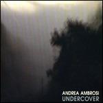 Undercover - CD Audio di Andrea Ambrosi