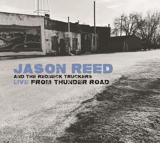 Live From Thunder Road - CD Audio di Jason Reed and the Redneck Truckers