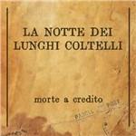 Morte a credito - CD Audio di La Notte dei Lunghi Coltelli