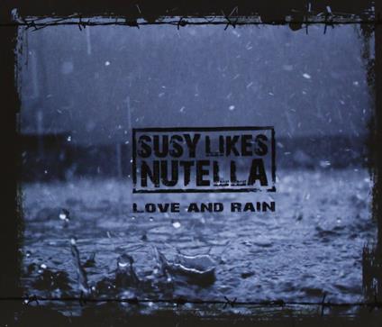Love and Rain - CD Audio di Susy Likes Nutella