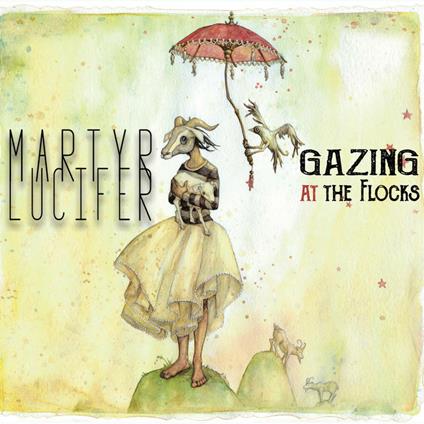 Gazing at the Flocks (Limited Edition) - CD Audio di Martyr Lucifer