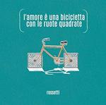 L'amore è una bicicletta con le ruote quadrate