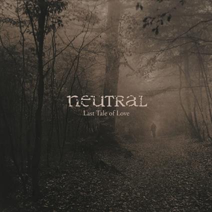 The Last Tale Of Love - Vinile LP di Neutral